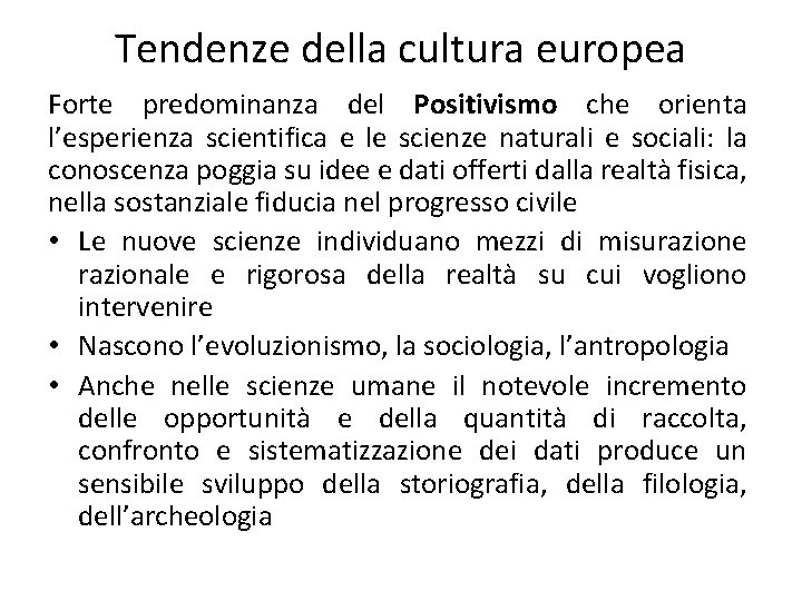 Tendenze della cultura europea Forte predominanza del Positivismo che orienta l’esperienza scientifica e le