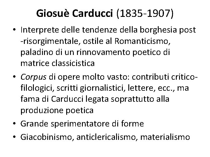 Giosuè Carducci (1835 -1907) • Interprete delle tendenze della borghesia post -risorgimentale, ostile al