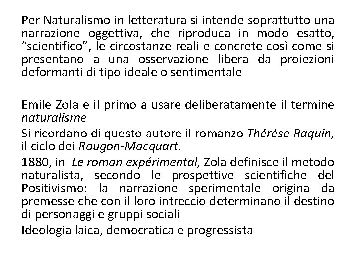 Per Naturalismo in letteratura si intende soprattutto una narrazione oggettiva, che riproduca in modo