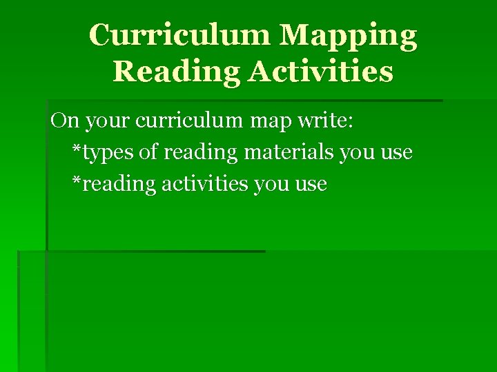 Curriculum Mapping Reading Activities On your curriculum map write: *types of reading materials you