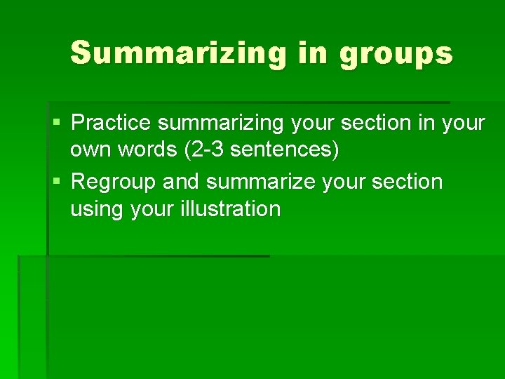 Summarizing in groups § Practice summarizing your section in your own words (2 -3