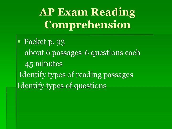 AP Exam Reading Comprehension § Packet p. 93 about 6 passages-6 questions each 45