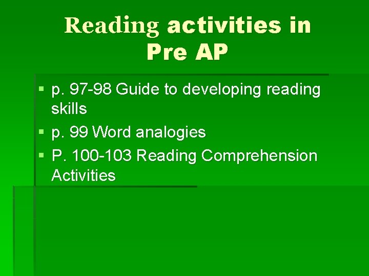Reading activities in Pre AP § p. 97 -98 Guide to developing reading skills