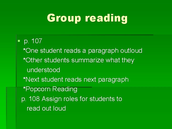 Group reading § p. 107 *One student reads a paragraph outloud *Other students summarize