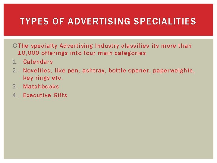 TYPES OF ADVERTISING SPECIALITIES The specialty Advertising Industry classifies its more than 10, 000