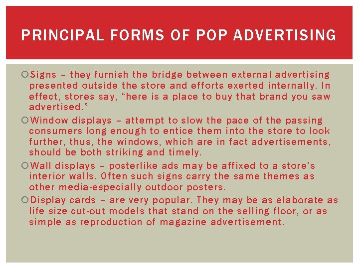 PRINCIPAL FORMS OF POP ADVERTISING Signs – they furnish the bridge between external advertising