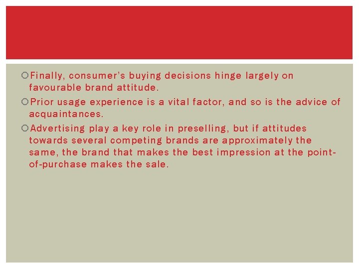  Finally, consumer’s buying decisions hinge largely on favourable brand attitude. Prior usage experience