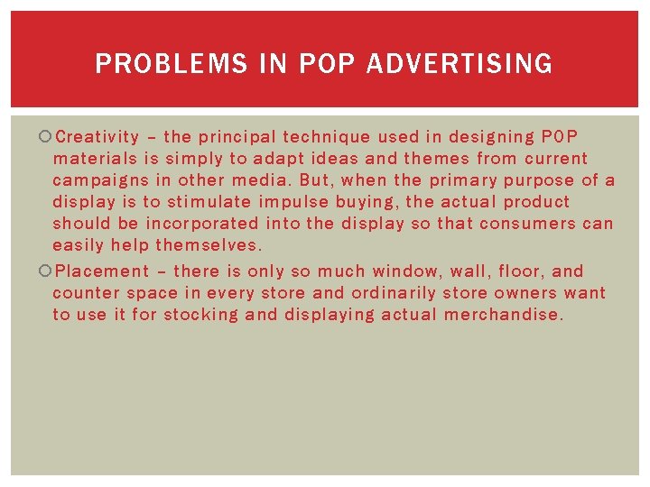 PROBLEMS IN POP ADVERTISING Creativity – the principal technique used in designing POP materials