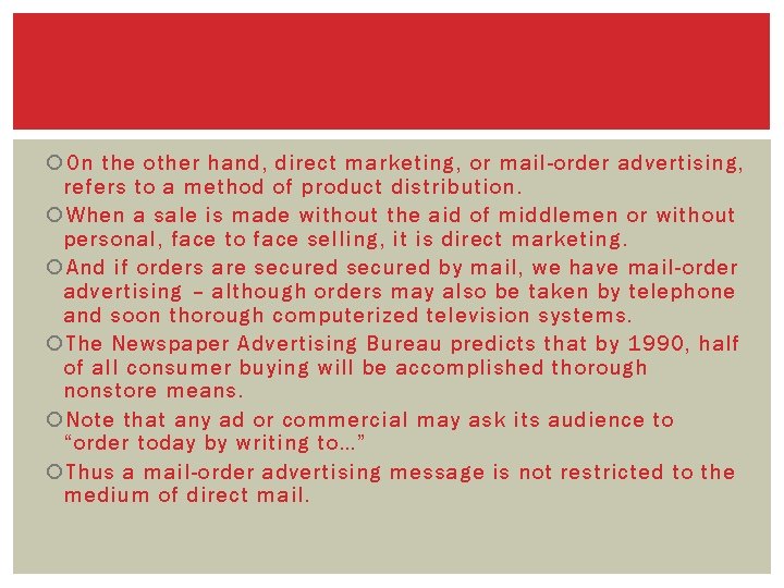  On the other hand, direct marketing, or mail-order advertising, refers to a method