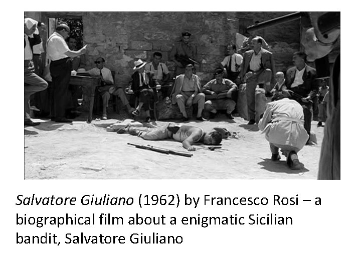 Salvatore Giuliano (1962) by Francesco Rosi – a biographical film about a enigmatic Sicilian