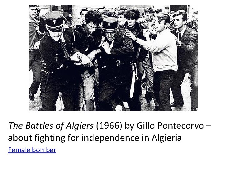 The Battles of Algiers (1966) by Gillo Pontecorvo – about fighting for independence in