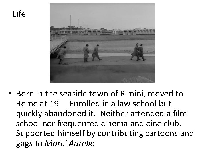 Life • Born in the seaside town of Rimini, moved to Rome at 19.