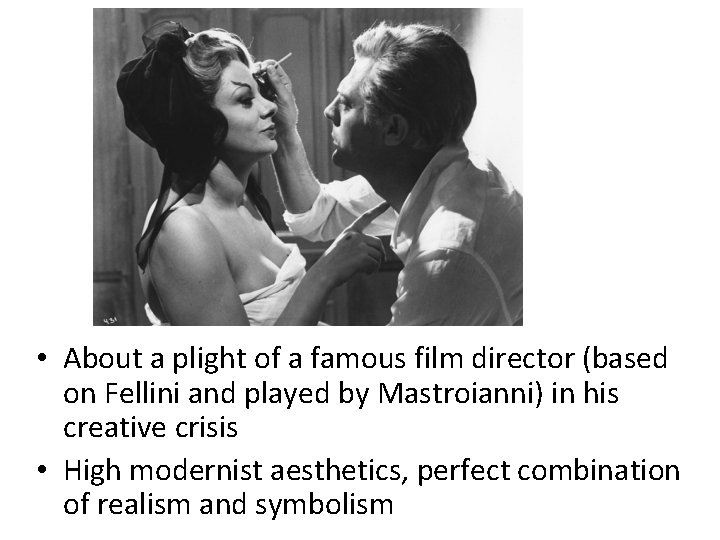  • About a plight of a famous film director (based on Fellini and