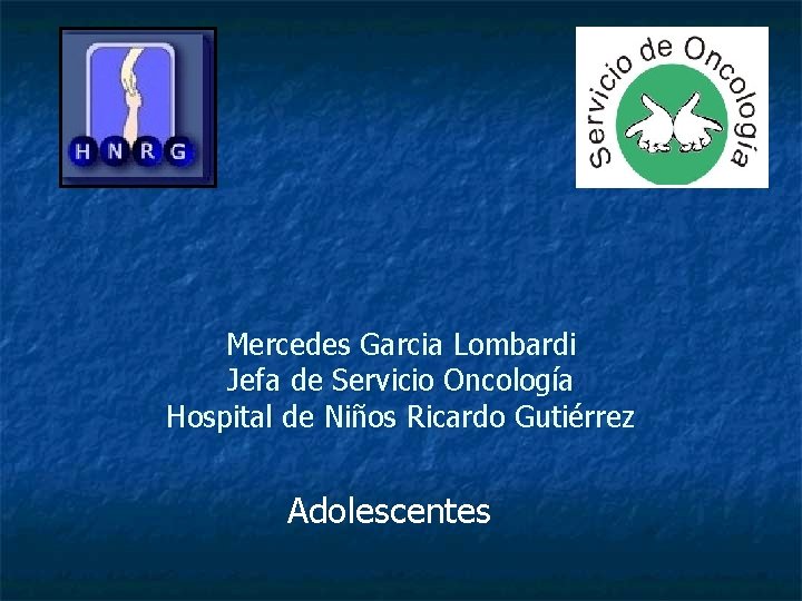Mercedes Garcia Lombardi Jefa de Servicio Oncología Hospital de Niños Ricardo Gutiérrez Adolescentes 