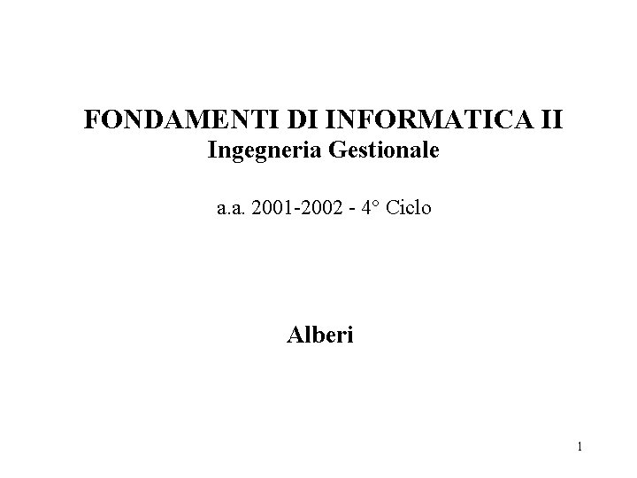FONDAMENTI DI INFORMATICA II Ingegneria Gestionale a. a. 2001 -2002 - 4° Ciclo Alberi
