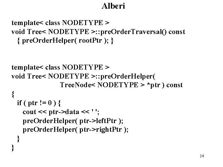 Alberi template< class NODETYPE > void Tree< NODETYPE >: : pre. Order. Traversal() const
