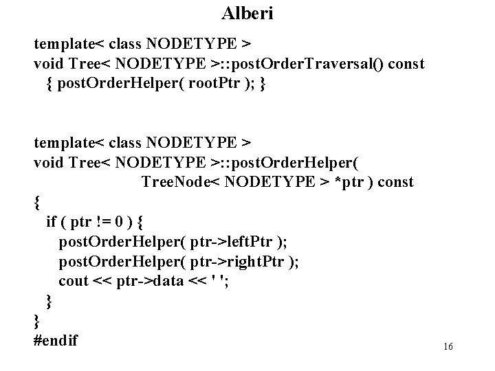 Alberi template< class NODETYPE > void Tree< NODETYPE >: : post. Order. Traversal() const