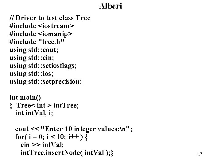 Alberi // Driver to test class Tree #include <iostream> #include <iomanip> #include "tree. h"