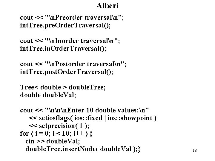 Alberi cout << "n. Preorder traversaln"; int. Tree. pre. Order. Traversal(); cout << "n.
