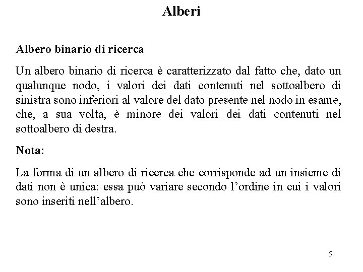 Alberi Albero binario di ricerca Un albero binario di ricerca è caratterizzato dal fatto