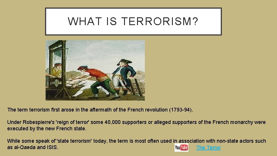 WHAT IS TERRORISM? The term terrorism first arose in the aftermath of the French