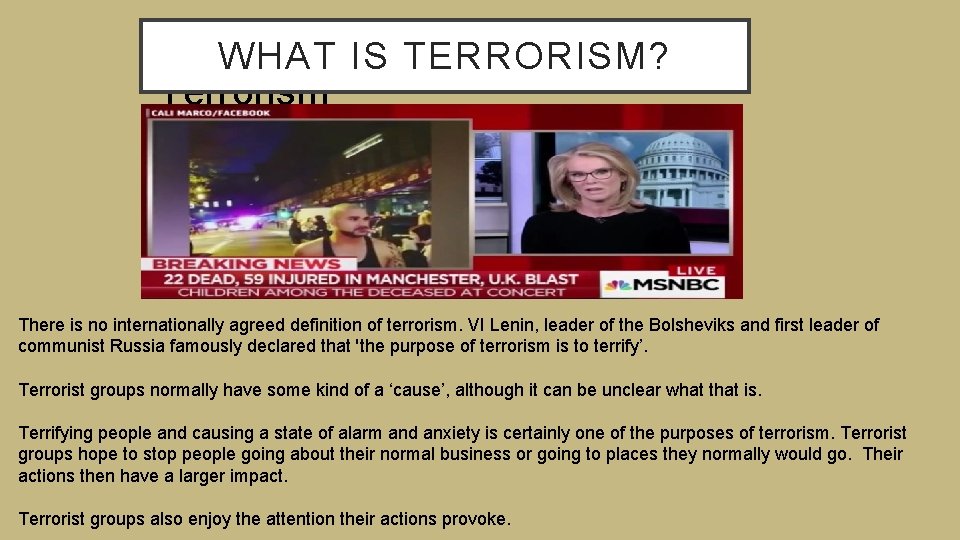 The. WHAT Purposes of IS TERRORISM? Terrorism There is no internationally agreed definition of