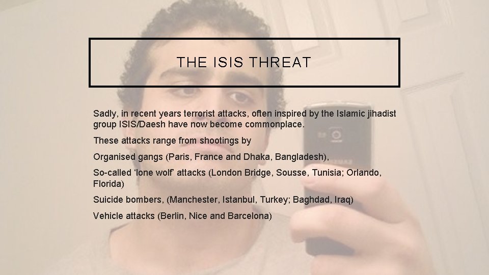 THE ISIS THREAT Sadly, in recent years terrorist attacks, often inspired by the Islamic