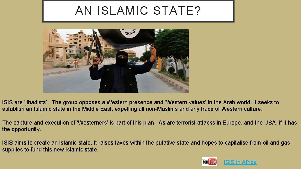 AN ISLAMIC STATE? ISIS are ‘jihadists’. The group opposes a Western presence and ‘Western