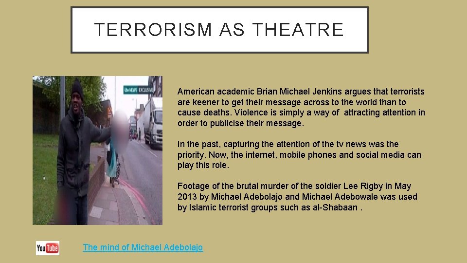 TERRORISM AS THEATRE American academic Brian Michael Jenkins argues that terrorists are keener to
