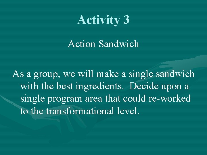 Activity 3 Action Sandwich As a group, we will make a single sandwich with