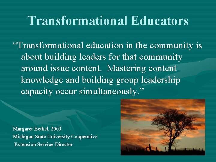 Transformational Educators “Transformational education in the community is about building leaders for that community