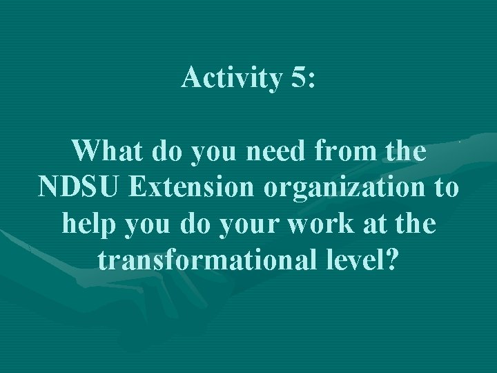 Activity 5: What do you need from the NDSU Extension organization to help you