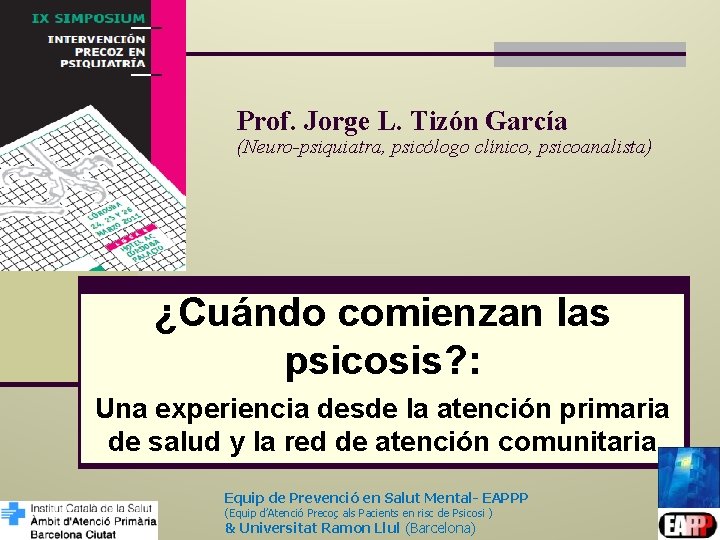 Prof. Jorge L. Tizón García (Neuro-psiquiatra, psicólogo clínico, psicoanalista) ¿Cuándo comienzan las psicosis? :