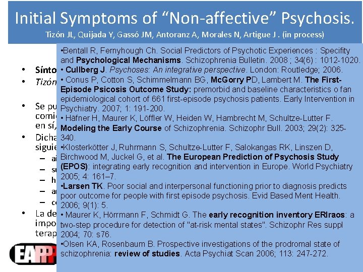 Initial Symptoms of “Non-affective” Psychosis. Tizón JL, Quijada Y, Gassó JM, Antoranz A, Morales