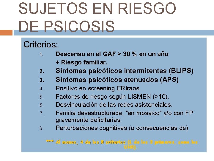 SUJETOS EN RIESGO DE PSICOSIS Criterios: 1. Descenso en el GAF > 30 %