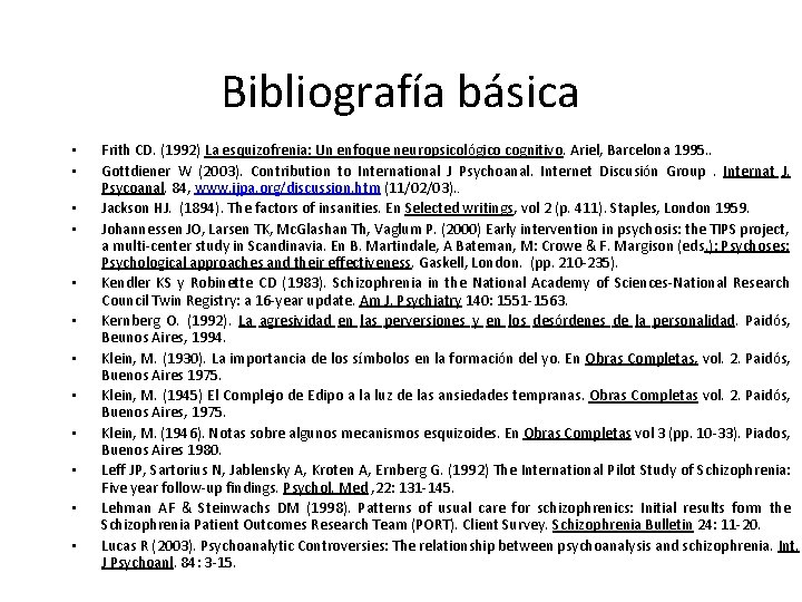 Bibliografía básica • • • Frith CD. (1992) La esquizofrenia: Un enfoque neuropsicológico cognitivo.