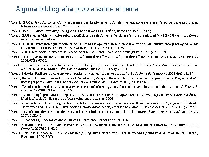 Alguna bibliografía propia sobre el tema Tizón, JL (1992): Psicosis, contención y esperanza: Las