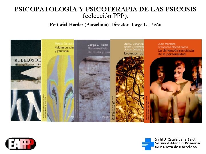 PSICOPATOLOGÍA Y PSICOTERAPIA DE LAS PSICOSIS (colección PPP). Editorial Herder (Barcelona). Director: Jorge L.