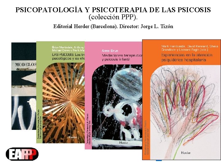 PSICOPATOLOGÍA Y PSICOTERAPIA DE LAS PSICOSIS (colección PPP). Editorial Herder (Barcelona). Director: Jorge L.