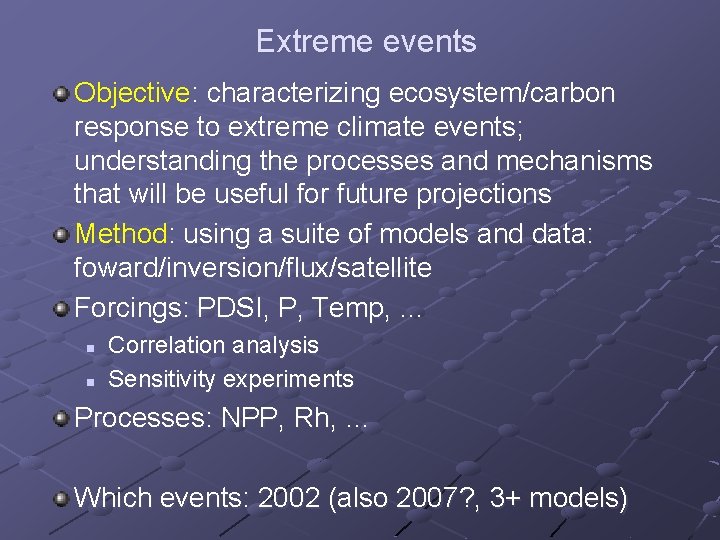 Extreme events Objective: characterizing ecosystem/carbon response to extreme climate events; understanding the processes and