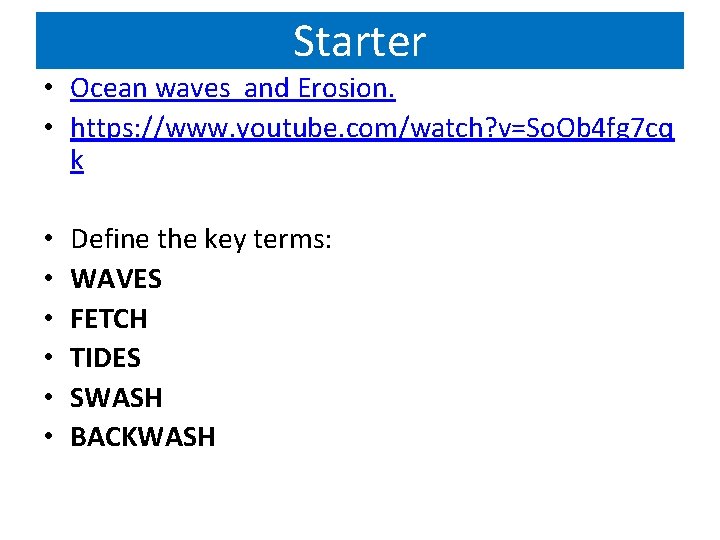 Starter • Ocean waves and Erosion. • https: //www. youtube. com/watch? v=So. Ob 4