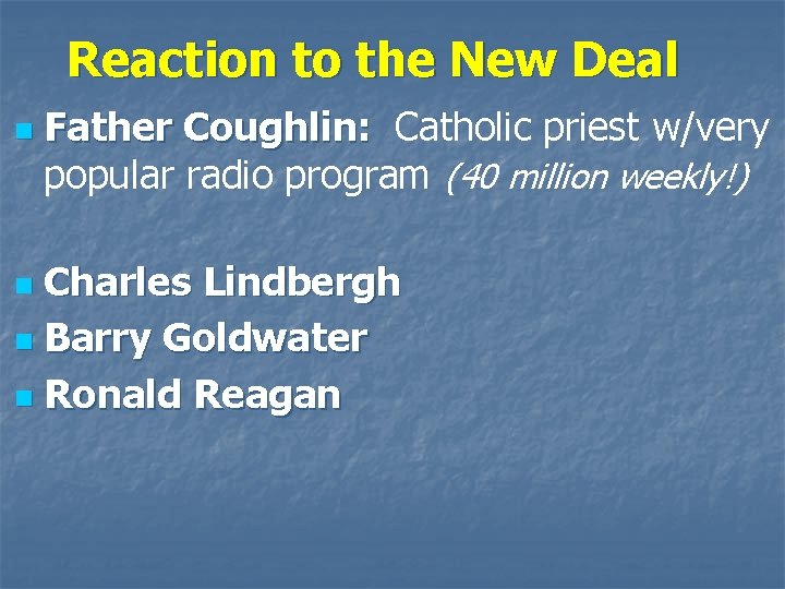 Reaction to the New Deal n Father Coughlin: Catholic priest w/very popular radio program