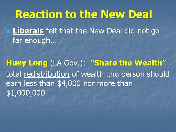 Reaction to the New Deal n Liberals felt that the New Deal did not