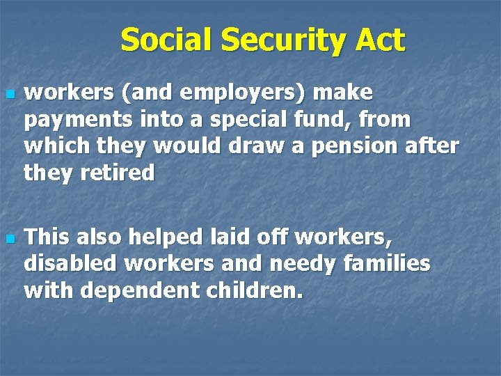 Social Security Act n n workers (and employers) make payments into a special fund,