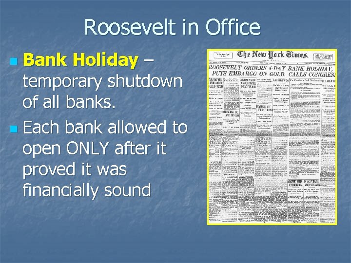 Roosevelt in Office Bank Holiday – temporary shutdown of all banks. n Each bank