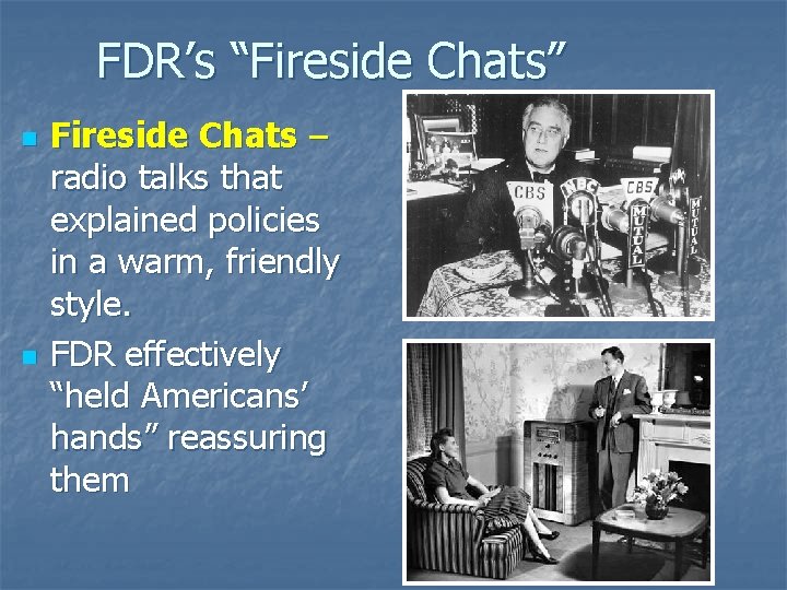 FDR’s “Fireside Chats” n n Fireside Chats – radio talks that explained policies in