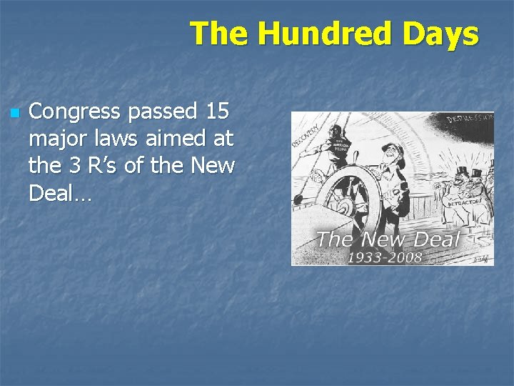 The Hundred Days n Congress passed 15 major laws aimed at the 3 R’s