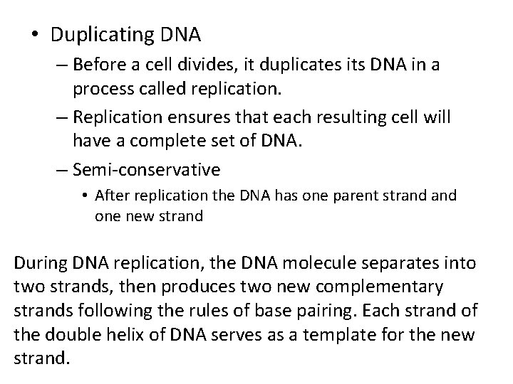  • Duplicating DNA – Before a cell divides, it duplicates its DNA in