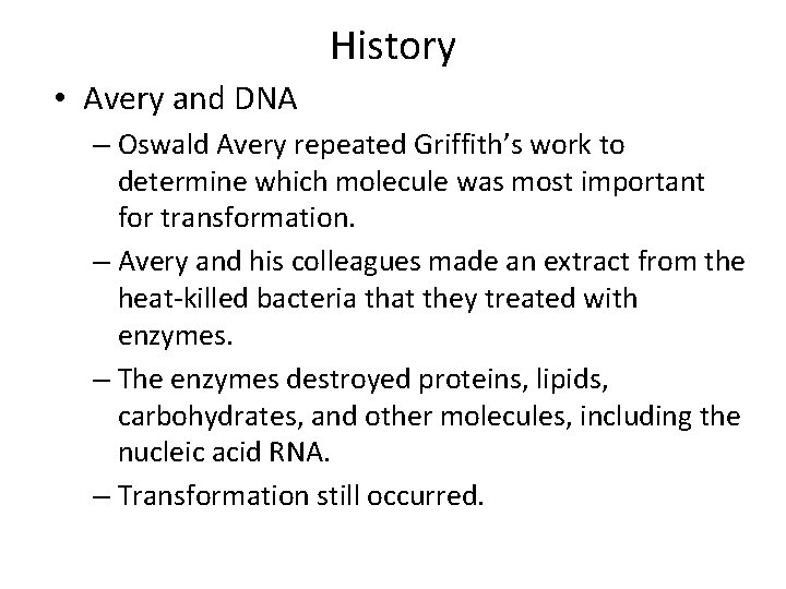 History • Avery and DNA – Oswald Avery repeated Griffith’s work to determine which