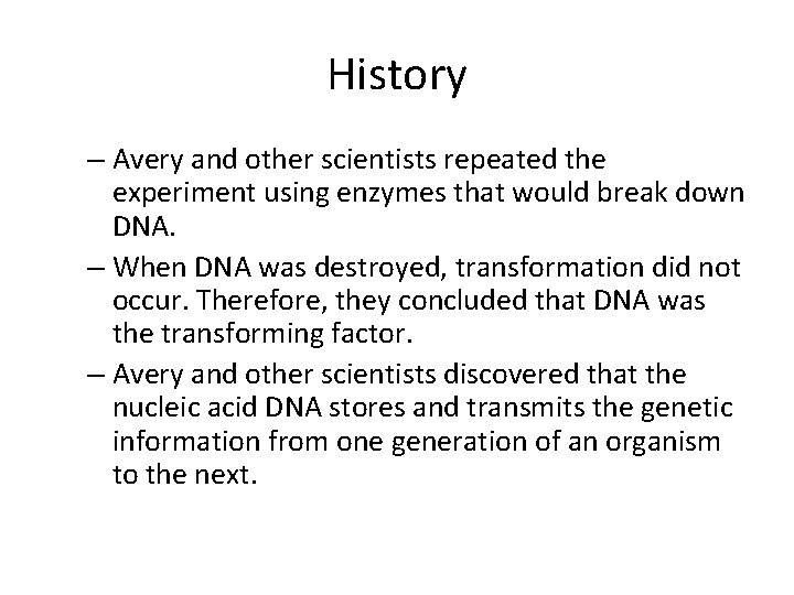 History – Avery and other scientists repeated the experiment using enzymes that would break